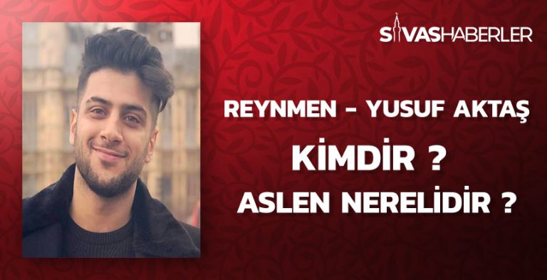 Reynmen Yusuf Aktaş Kimdir? Reynmen Nereli?