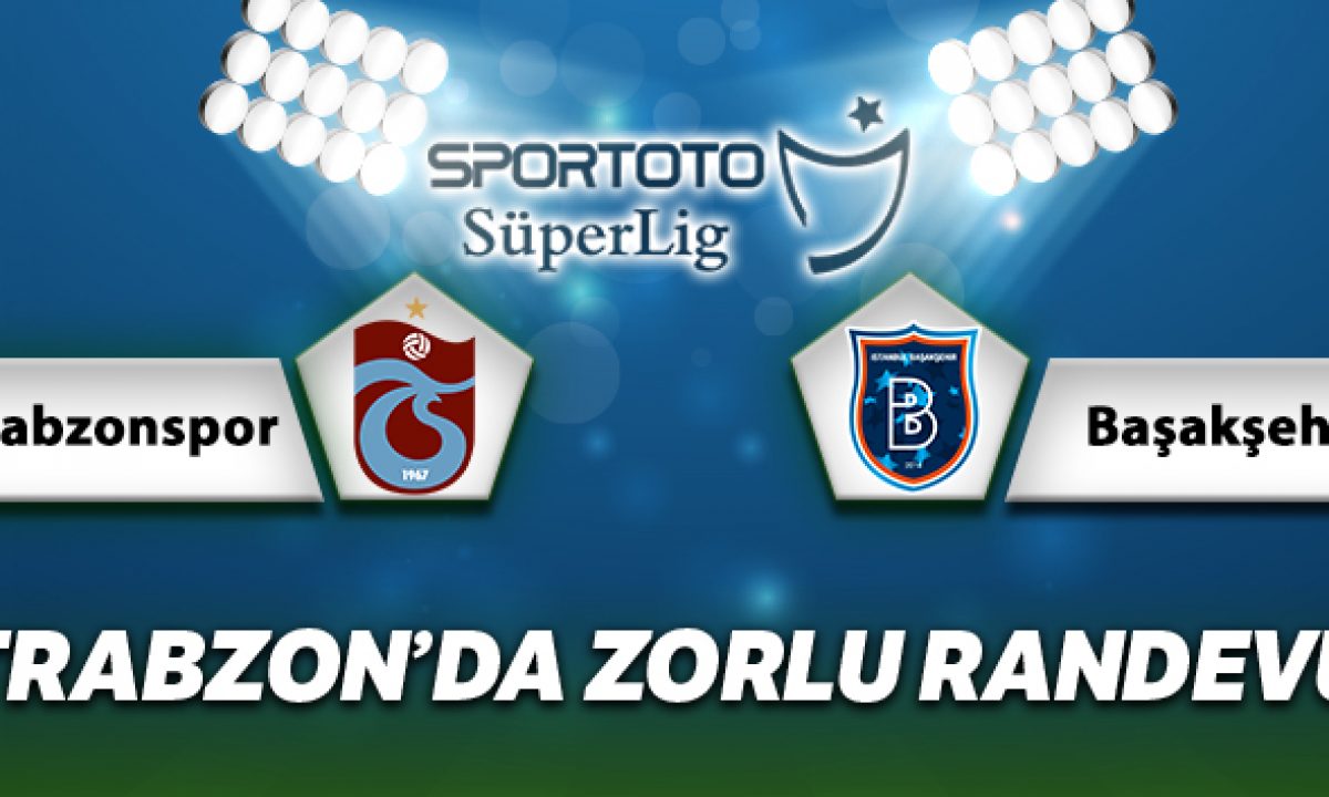 trabzonspor basaksehir canli izle ts bsk ilk 11 ler ts basaksehir saat kacta hangi kanalda